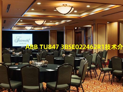 开云网站登录-ABB TU847 3BSE022462R1技术介绍